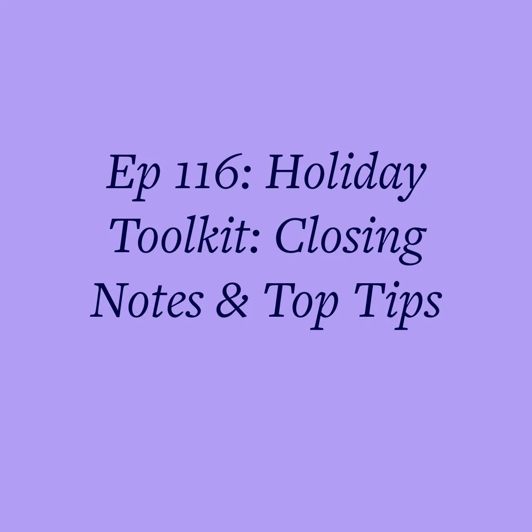 Ep 116: Holiday Toolkit: Closing Notes &amp; Top Tips