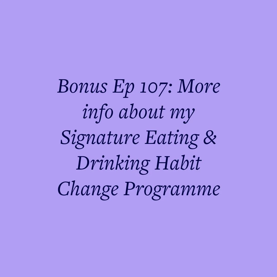 Bonus Ep 107: More info about my Signature Eating &amp; Drinking Habit Change Programme