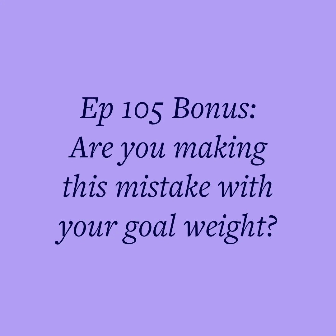 Ep 105 Bonus: Are you making this mistake with your goal weight?
