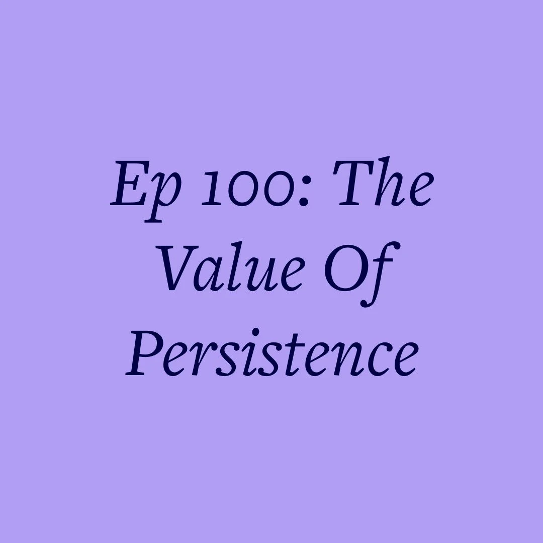 Ep 100: The Value Of Persistence