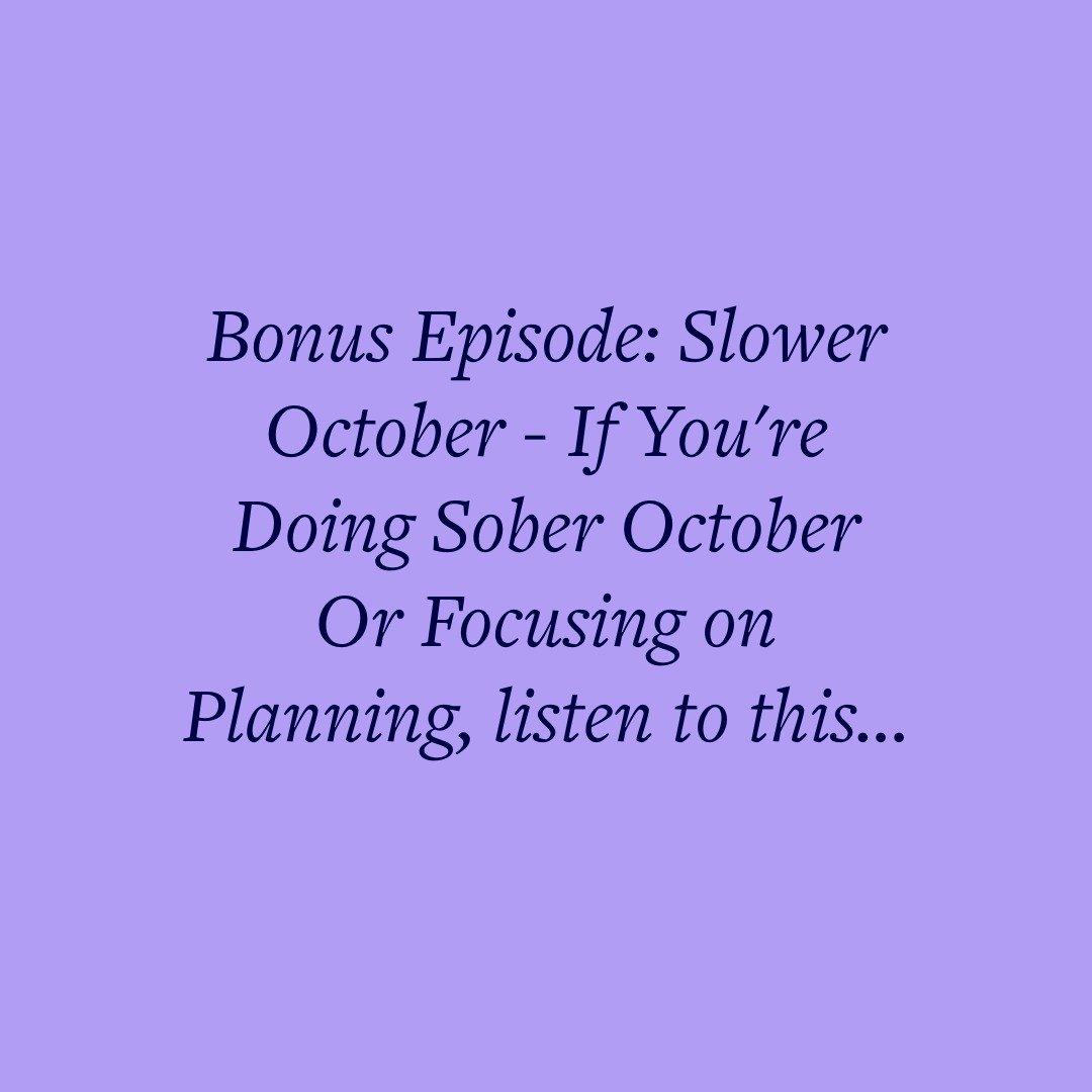 Bonus Episode: Slower October - If You're Doing Sober October Or Focusing on Planning, listen to this...