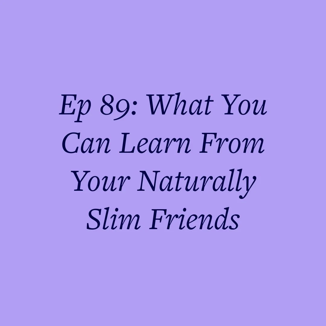 Ep 89: What You Can Learn From Your Naturally Slim Friends