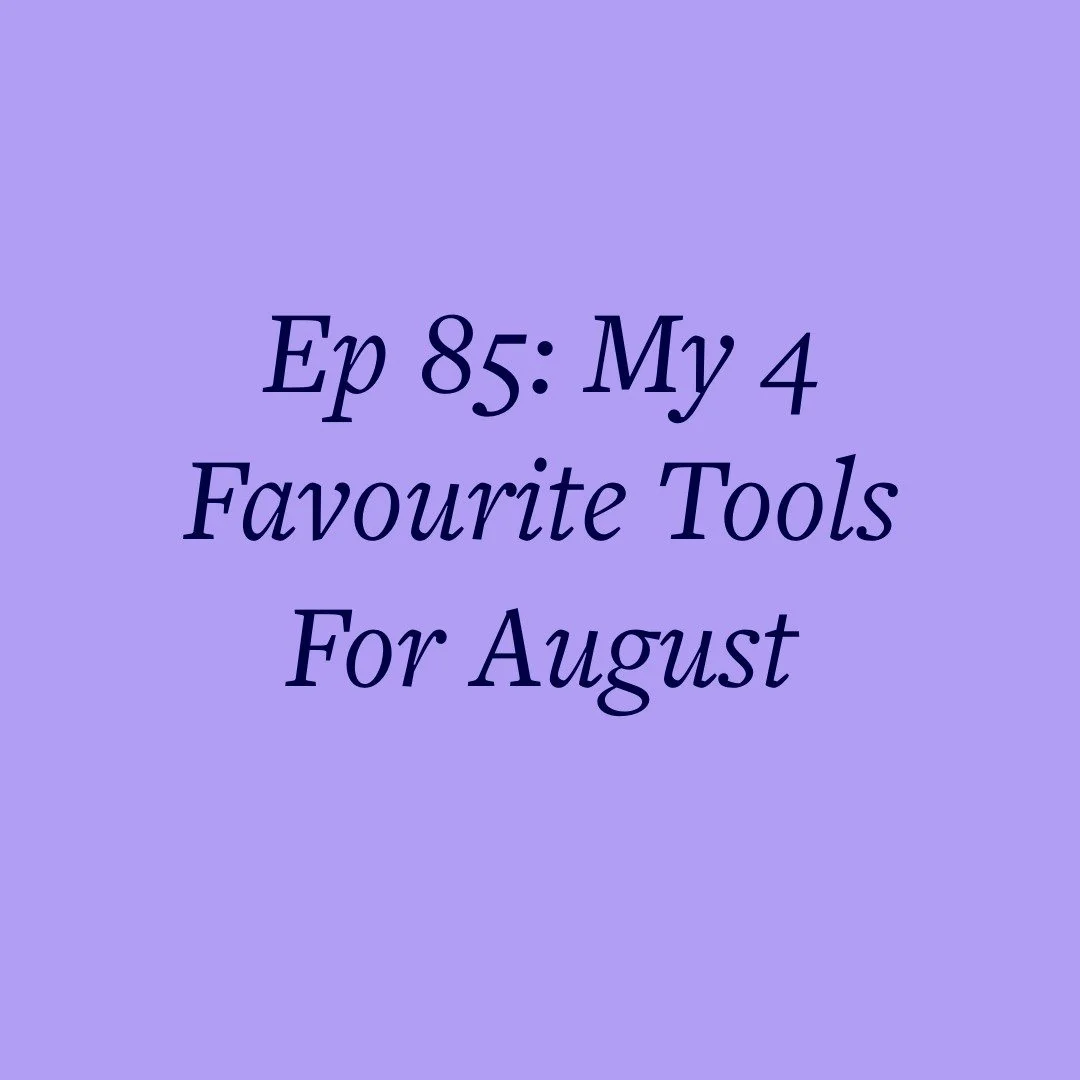 Ep 85: My 4 Favourite Tools For August