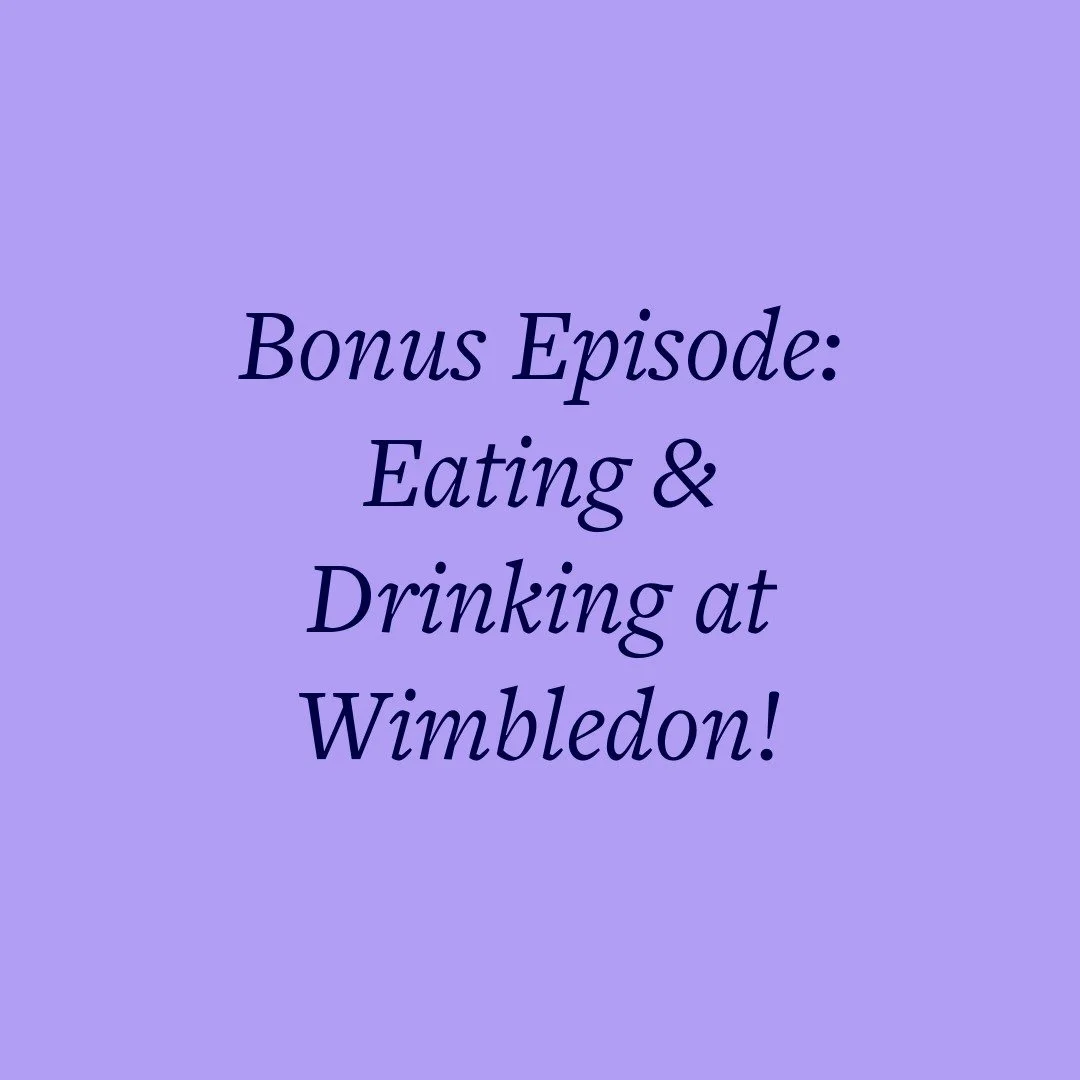 Bonus Episode: Eating &amp; Drinking at Wimbledon!