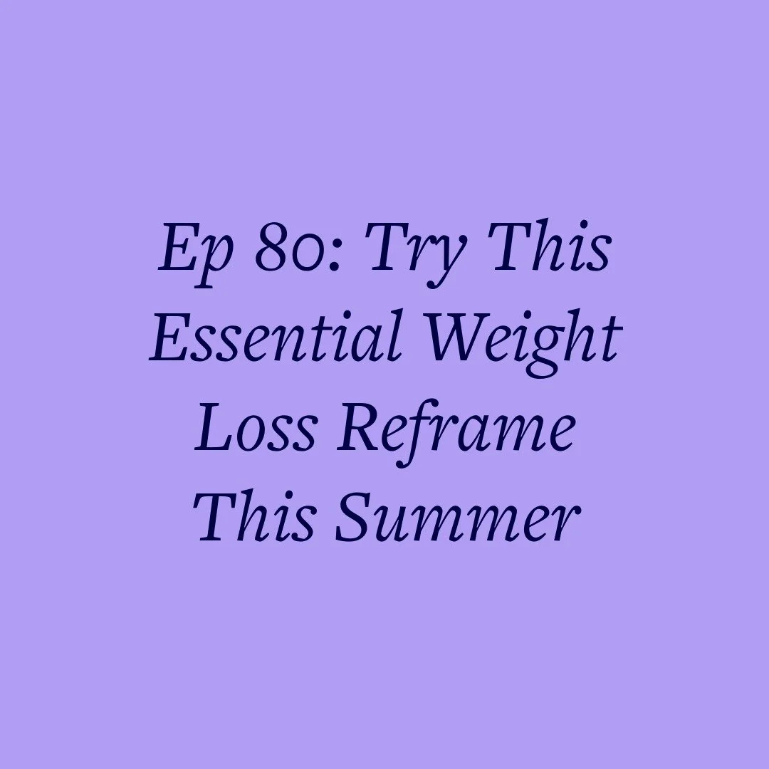 Ep 80: Try This Essential Weight Loss Reframe This Summer