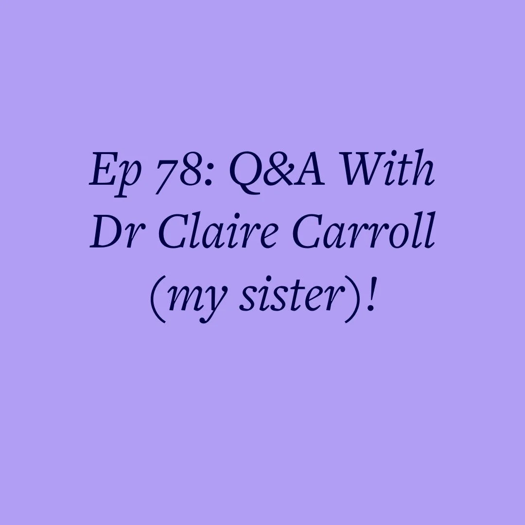 Ep 78: Q&amp;A With Dr Claire Carroll (my sister)!