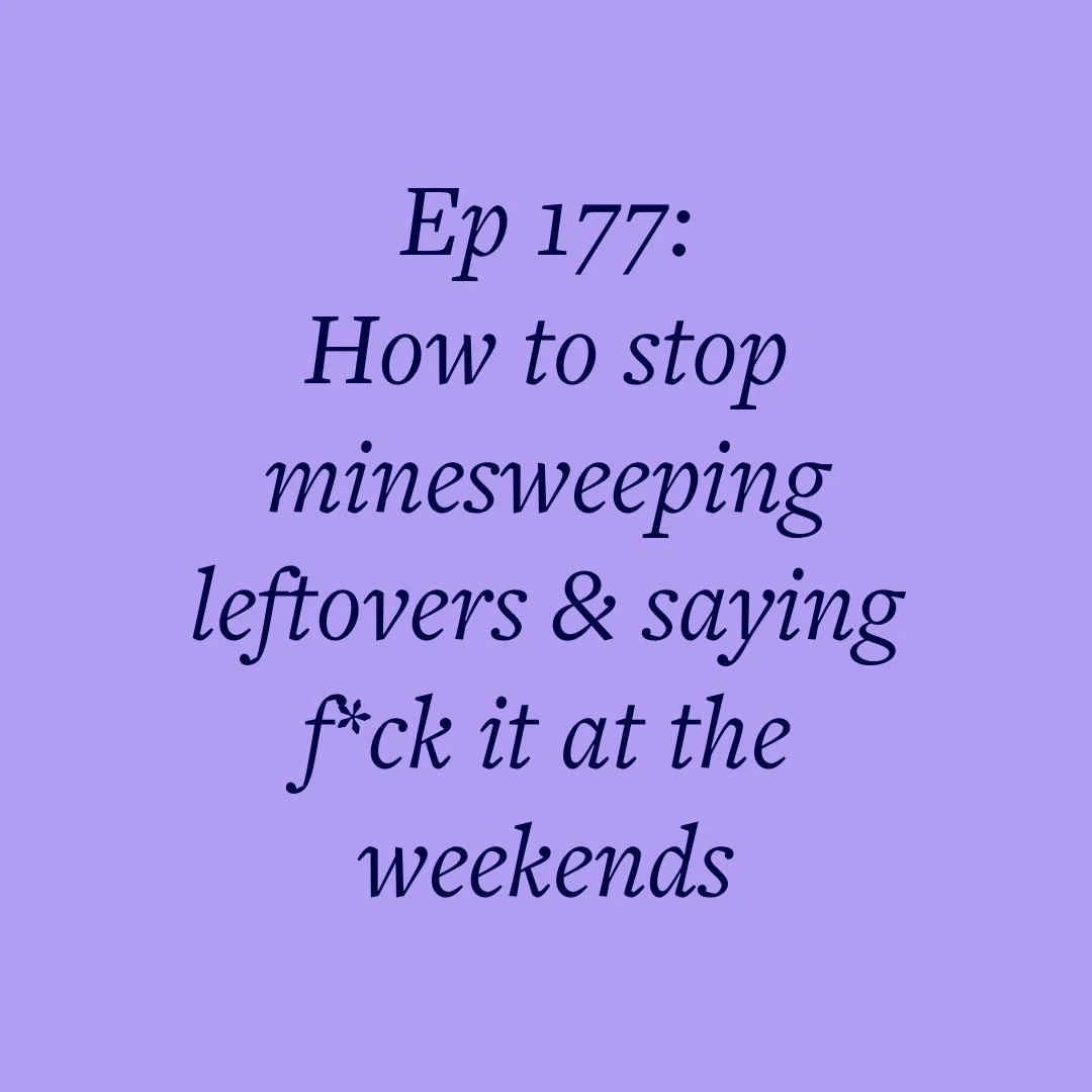 Ep 177: How to stop minesweeping leftovers &amp; saying f*ck it at the weekends