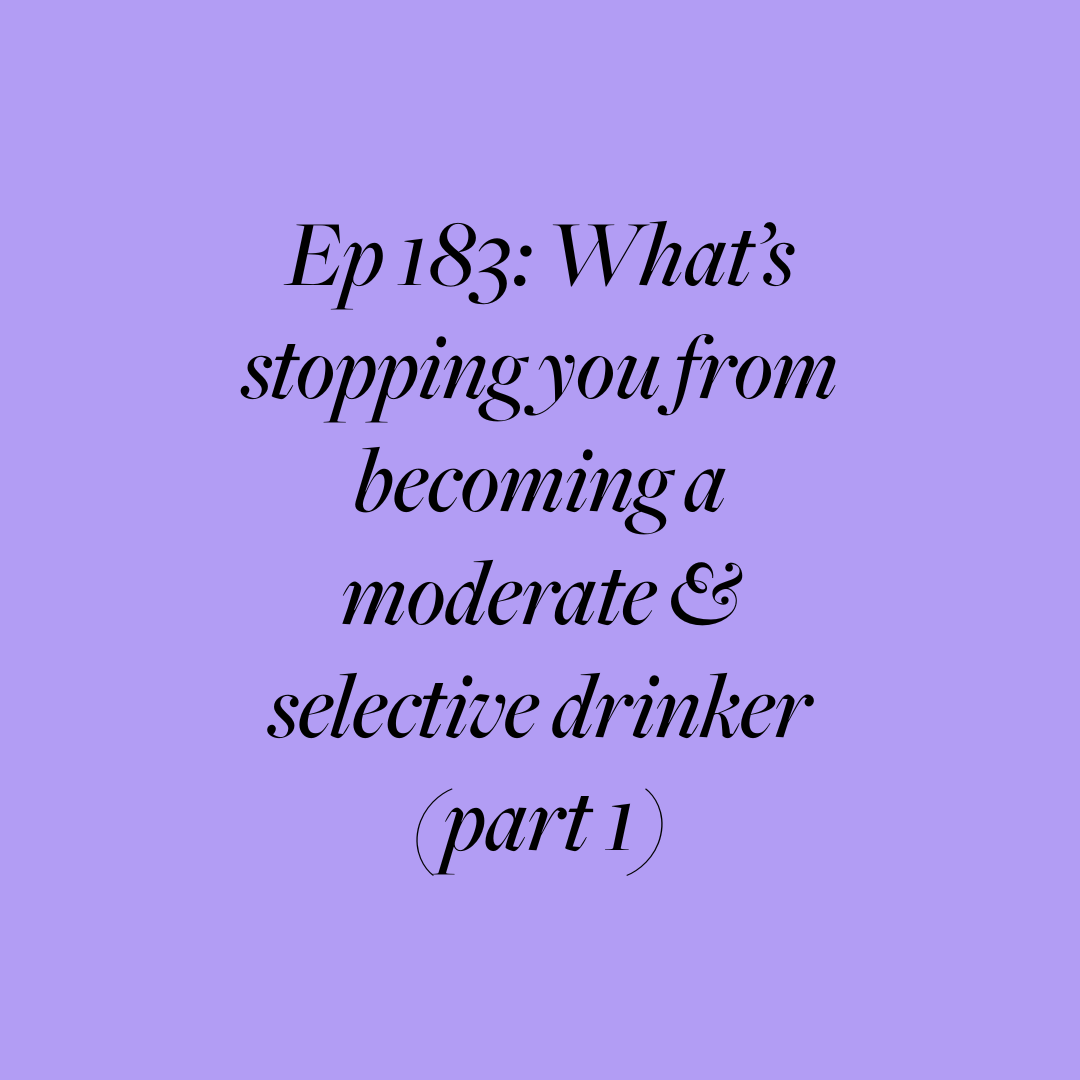 Ep 183: What’s stopping you from becoming a moderate and selective drinker