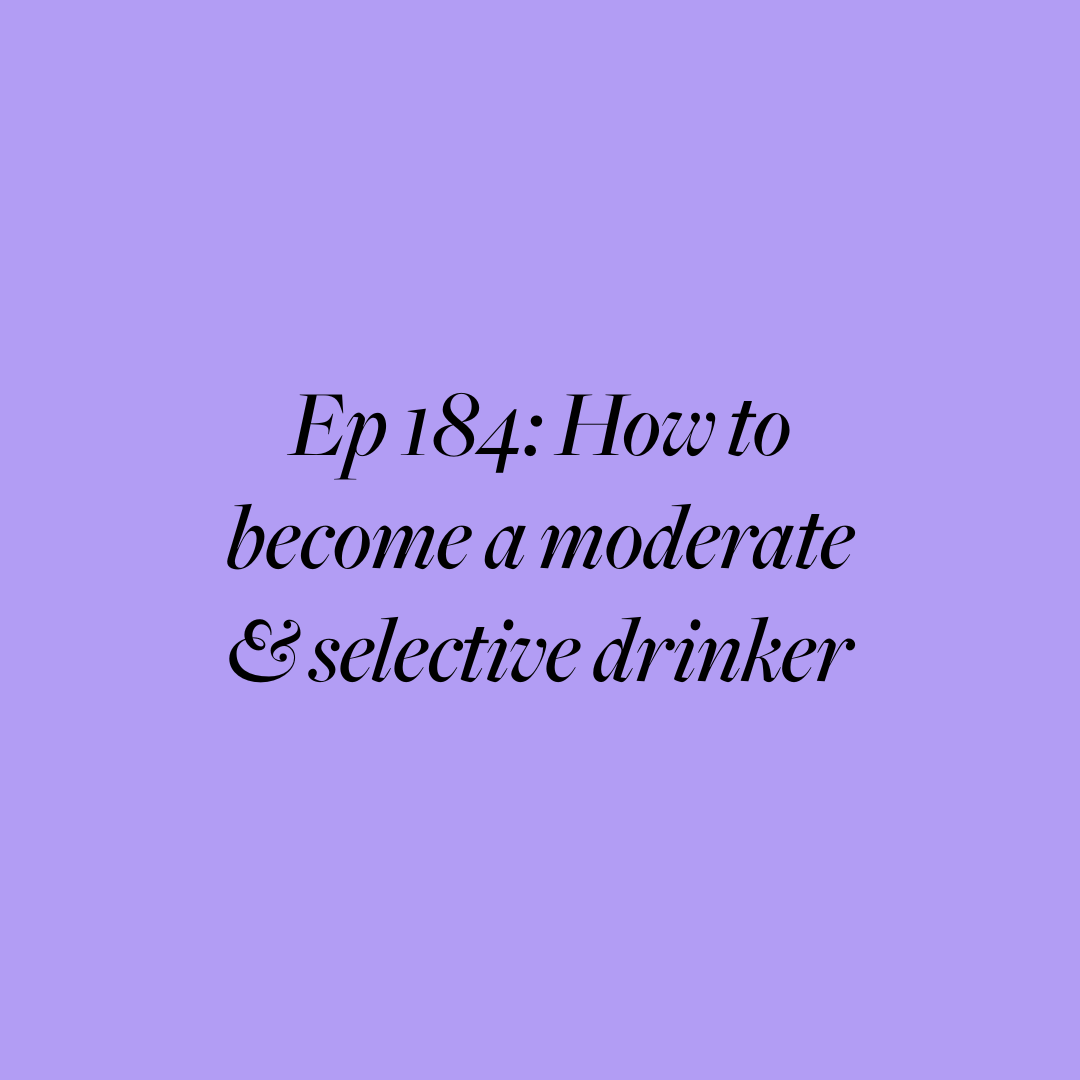 Ep 184: How to become a moderate &amp; selective drinker