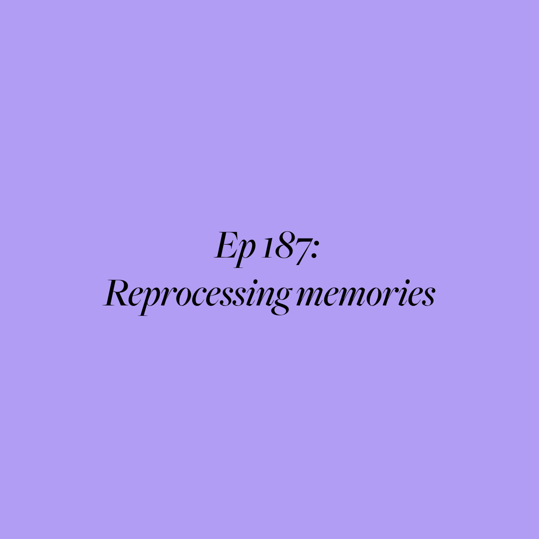 Ep 187: reprocessing memories