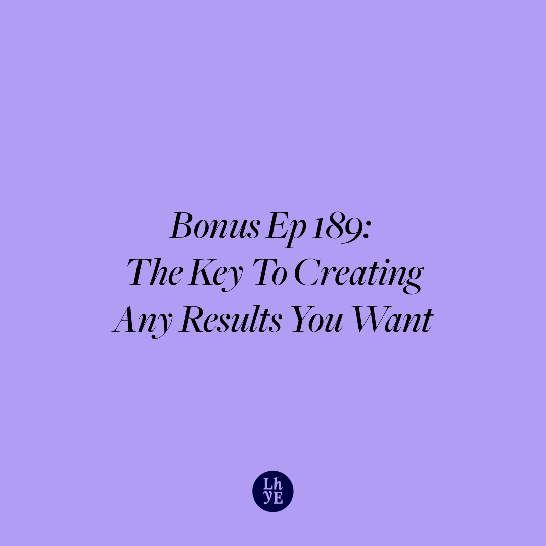 Ep 189: The key to creating any results you want