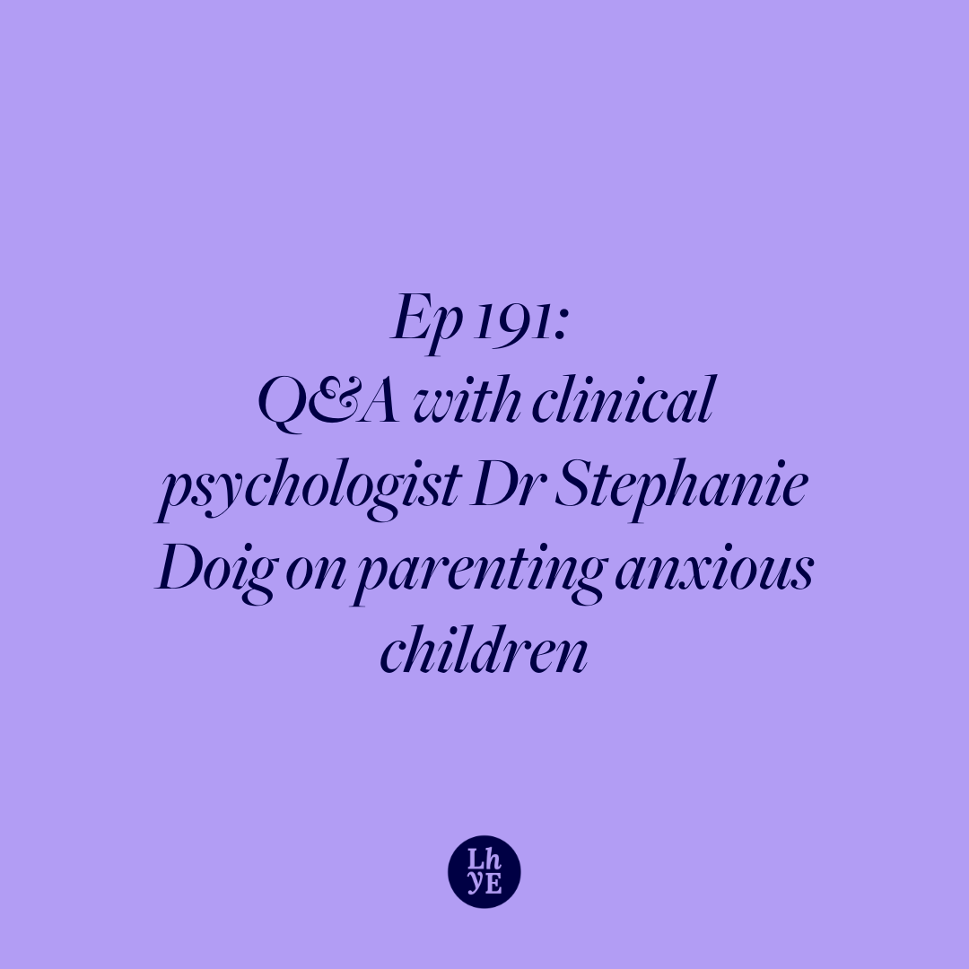 Ep 191: Q&amp;A with Clinical Psychologist Dr Stephanie Doig on parenting anxious children