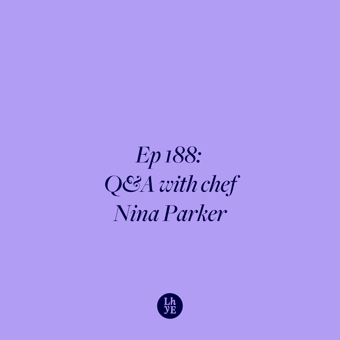 Ep 188: Q&amp;A with chef Nina Parker