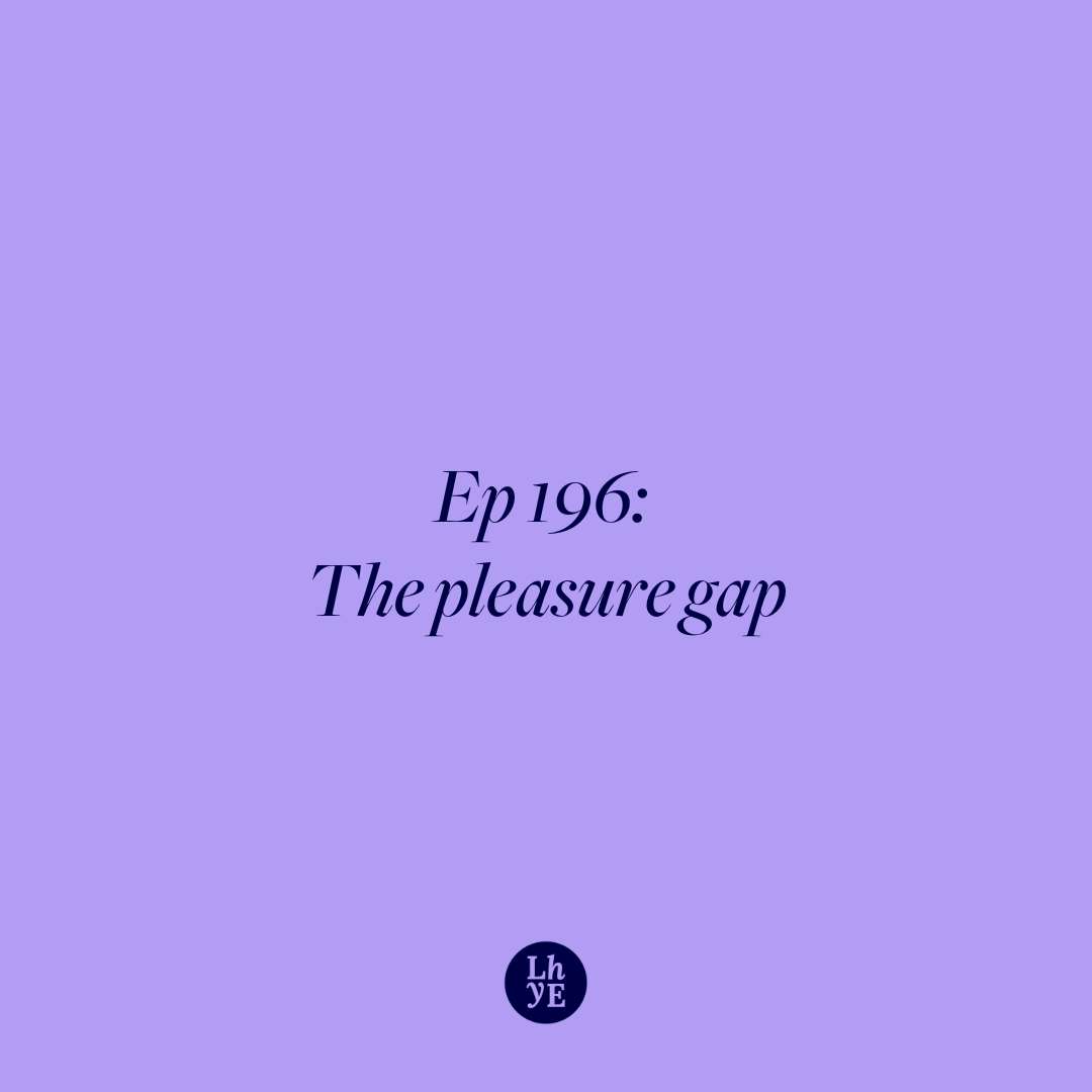 Ep 196: The Pleasure Gap