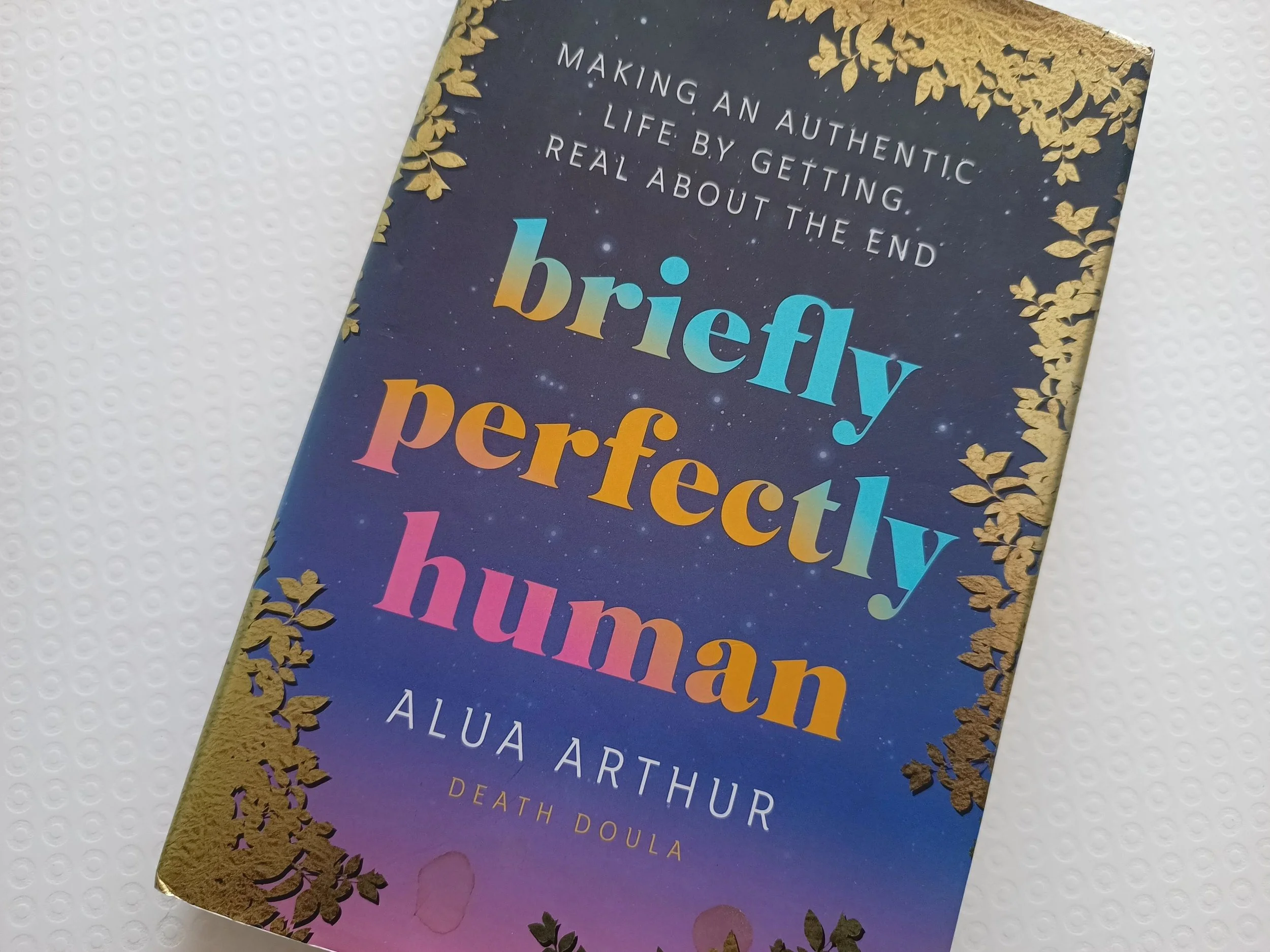 Briefly Perfectly Human by Alua Arthur, an insightful and thoughtful memoir of her journey to becoming a death doula. One of my all-time favourite memoirs.