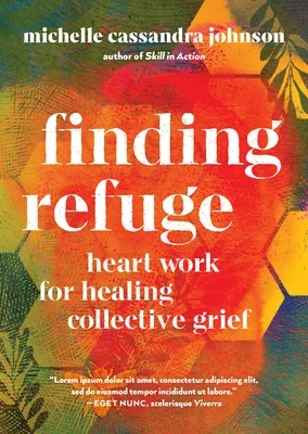 Book cover for 'Finding Refuge: Heart Work for Healing Collective Grief' by Michelle Cassandra Johnson, featuring a colorful abstract background with orange, red, yellow, green, and blue hues.
