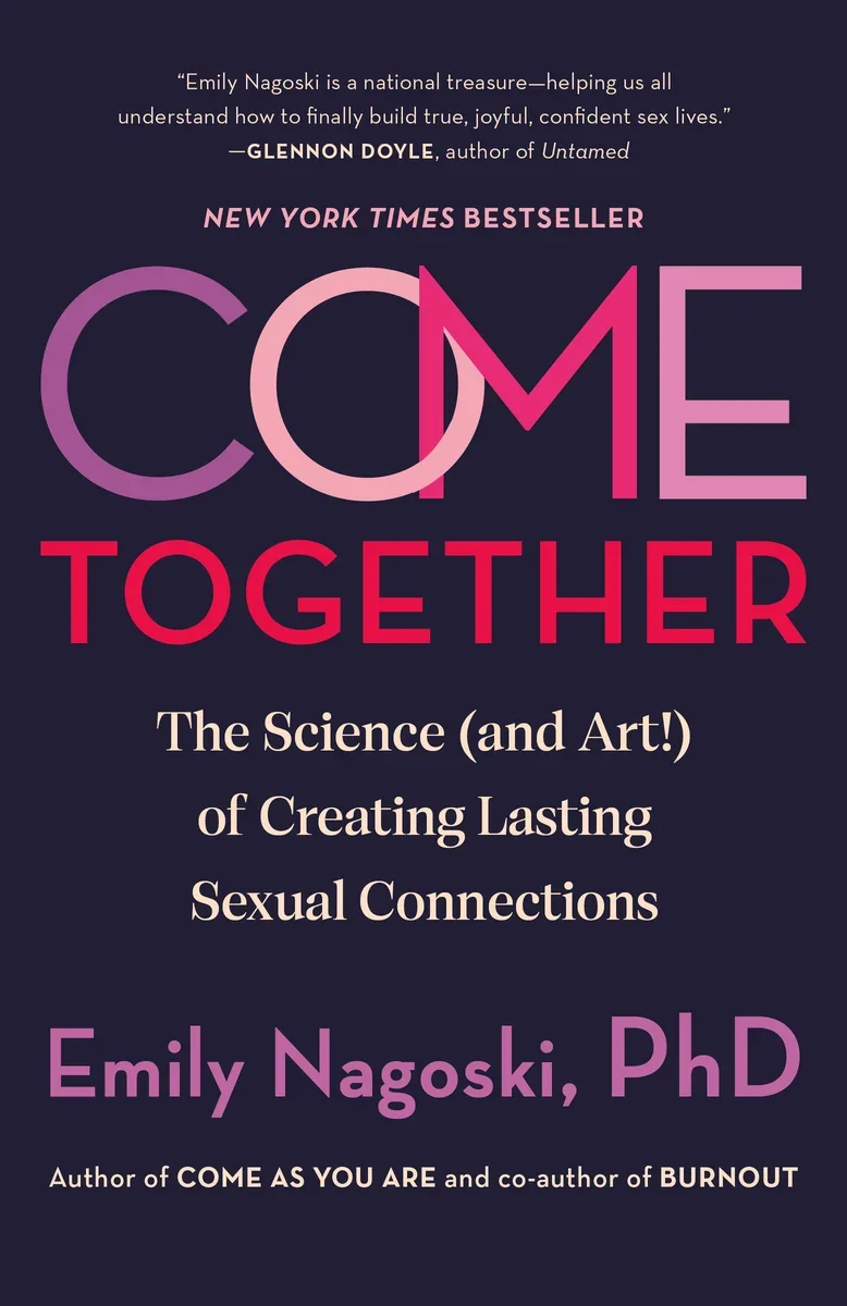 A book cover titled "Come Together: The Science (and Art!) of Creating Lasting Sexual Connections" by Emily Nagoski, PhD. The cover features a dark background with the title in large pink, purple, and red letters, and a quote about Emily Nagoski at the top.