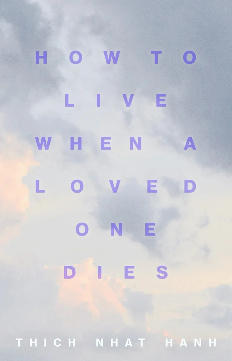 A motivational quote on a background of cloudy sky that reads "How to live when a loved one dies" by Thich Nhat Hanh, with the words in purple and white capital letters.