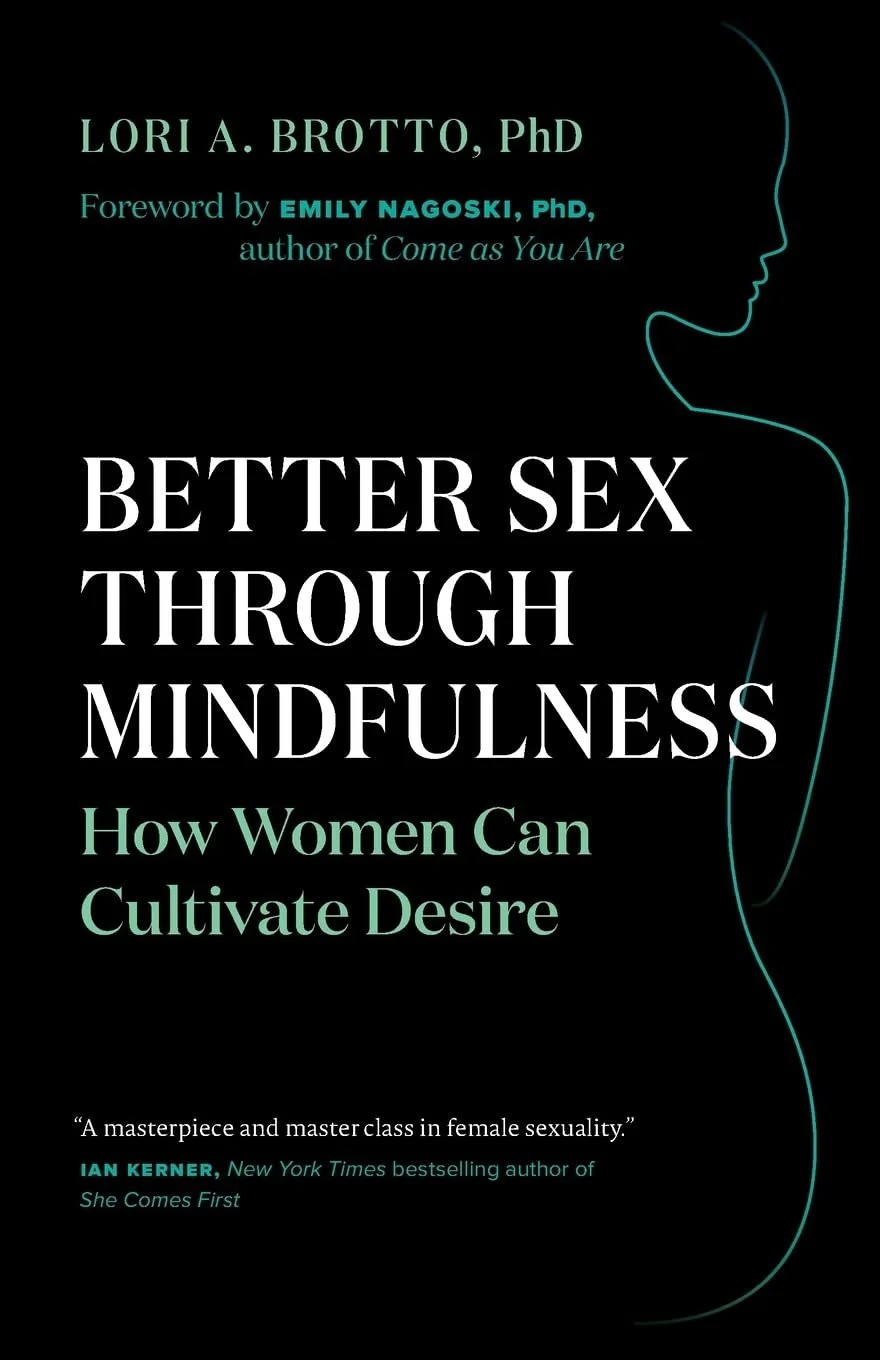 Book cover titled "Better Sex Through Mindfulness: How Women Can Cultivate Desire" by Lori A. Brotto, PhD, with foreword by Emily Nagoski, PhD. The cover is black with green and white text, featuring a minimalist outline of a woman's profile on the right side.