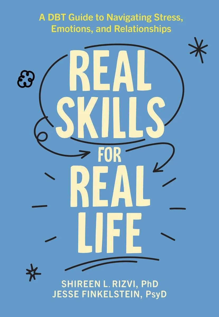 Cover of a book titled "Real Skills for Real Life: A DBT Guide to Navigating Stress, Emotions, and Relationships" by Shireen L. Rizvi, PhD, and Jesse Finkelstein, PsyD. The background is blue with playful doodles and handwritten-style text in yellow and white.