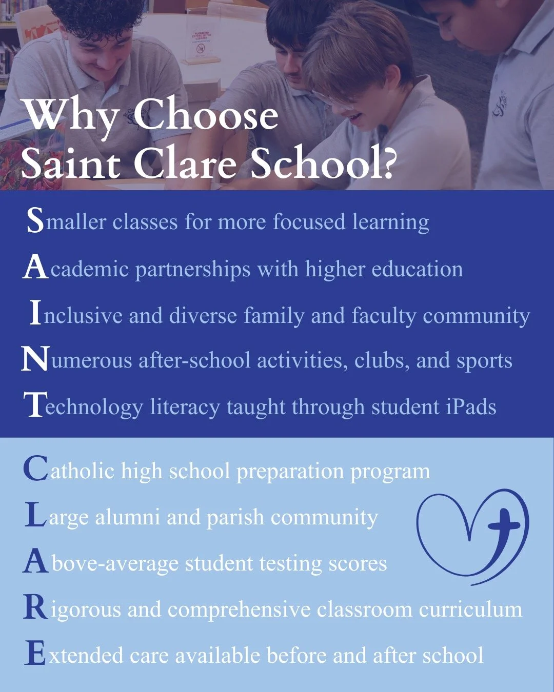 These are some great reasons to choose Saint Clare School-but there are so many more! 

Visit our Open House on Sunday, January 25th from 11:30 AM to 1:30 PM and ask our parents why they chose Saint Clare for their students.

Register today on our we