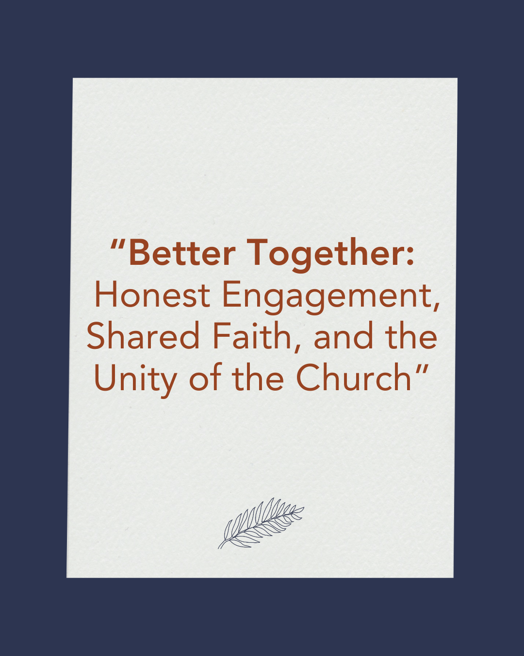 Better Together: Honest Engagement, Shared Faith, and the Unity of the Church