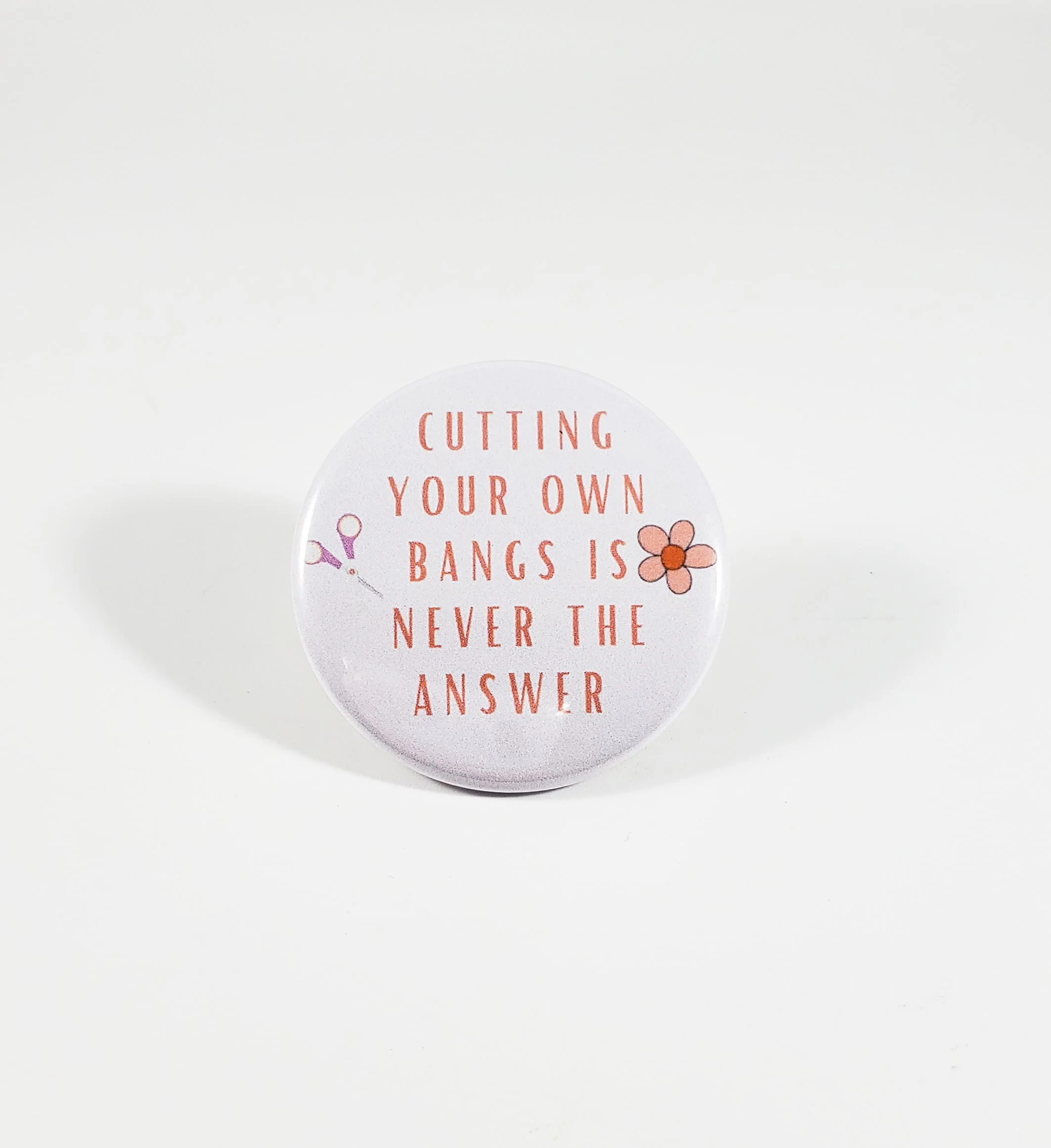 Cutting your own bangs is never the answer button pin