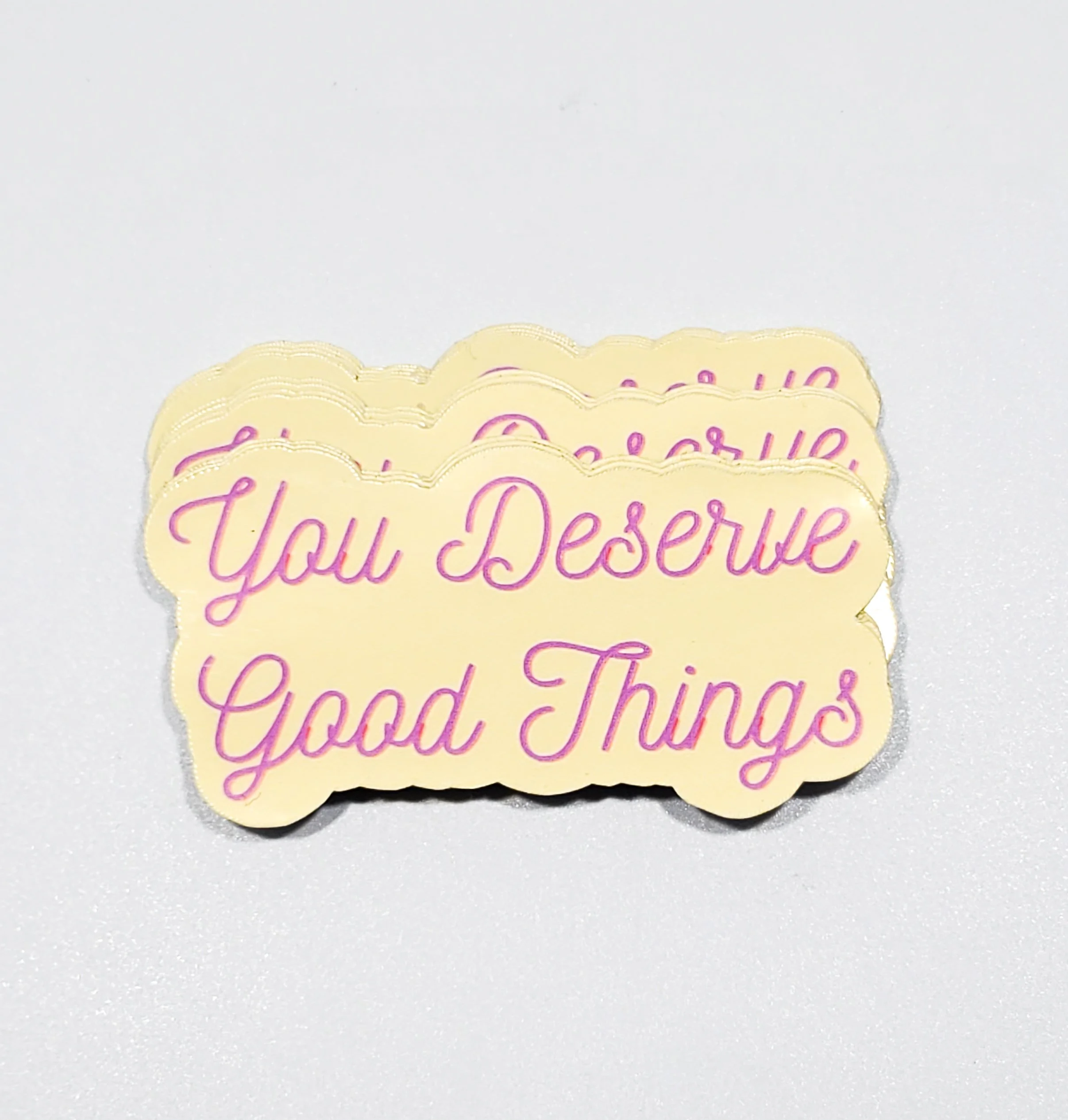 You Deserve Good Things Sticker