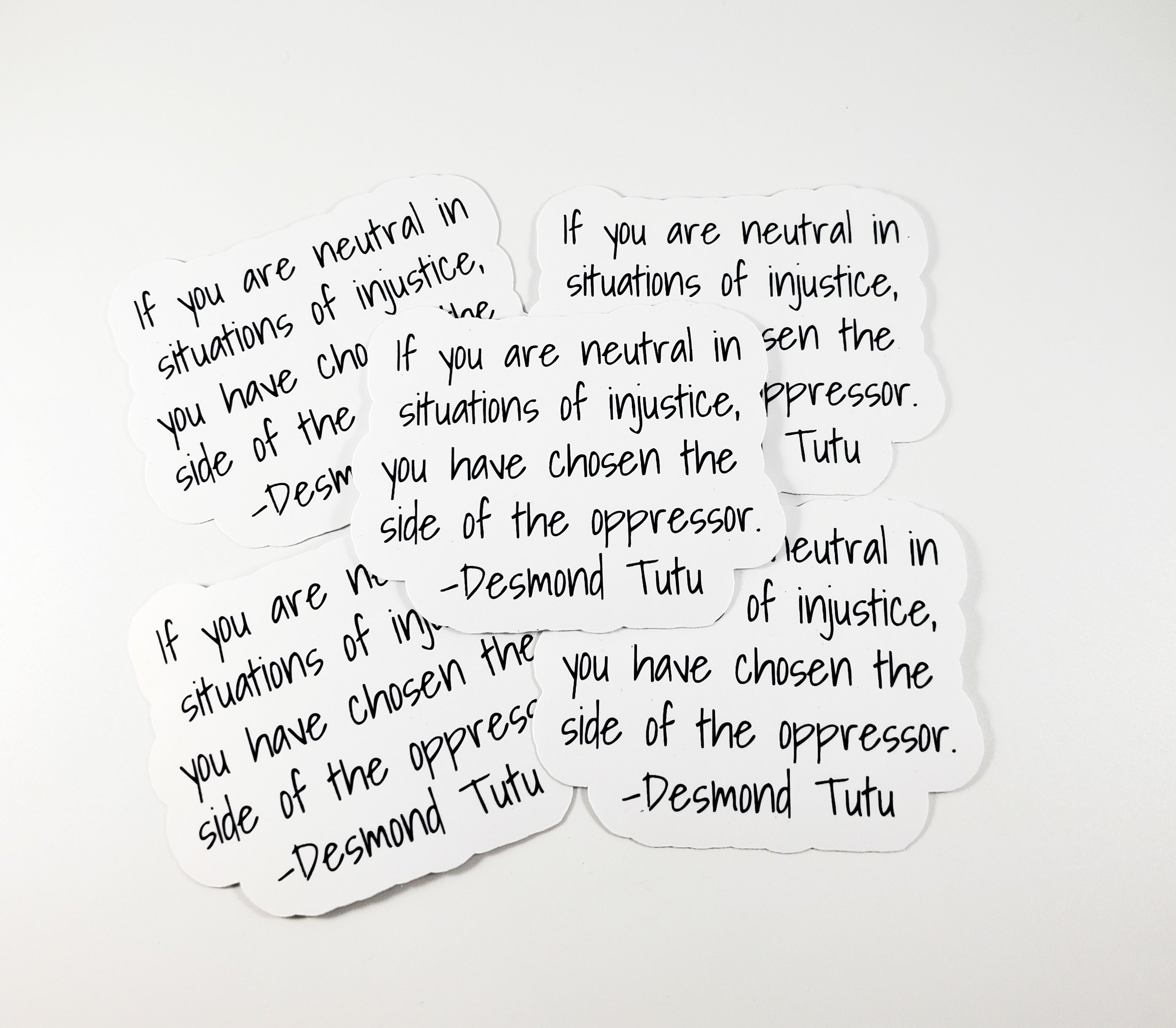 If you are neutral in situations of injustice, you have chosen the side of the oppressor sticker