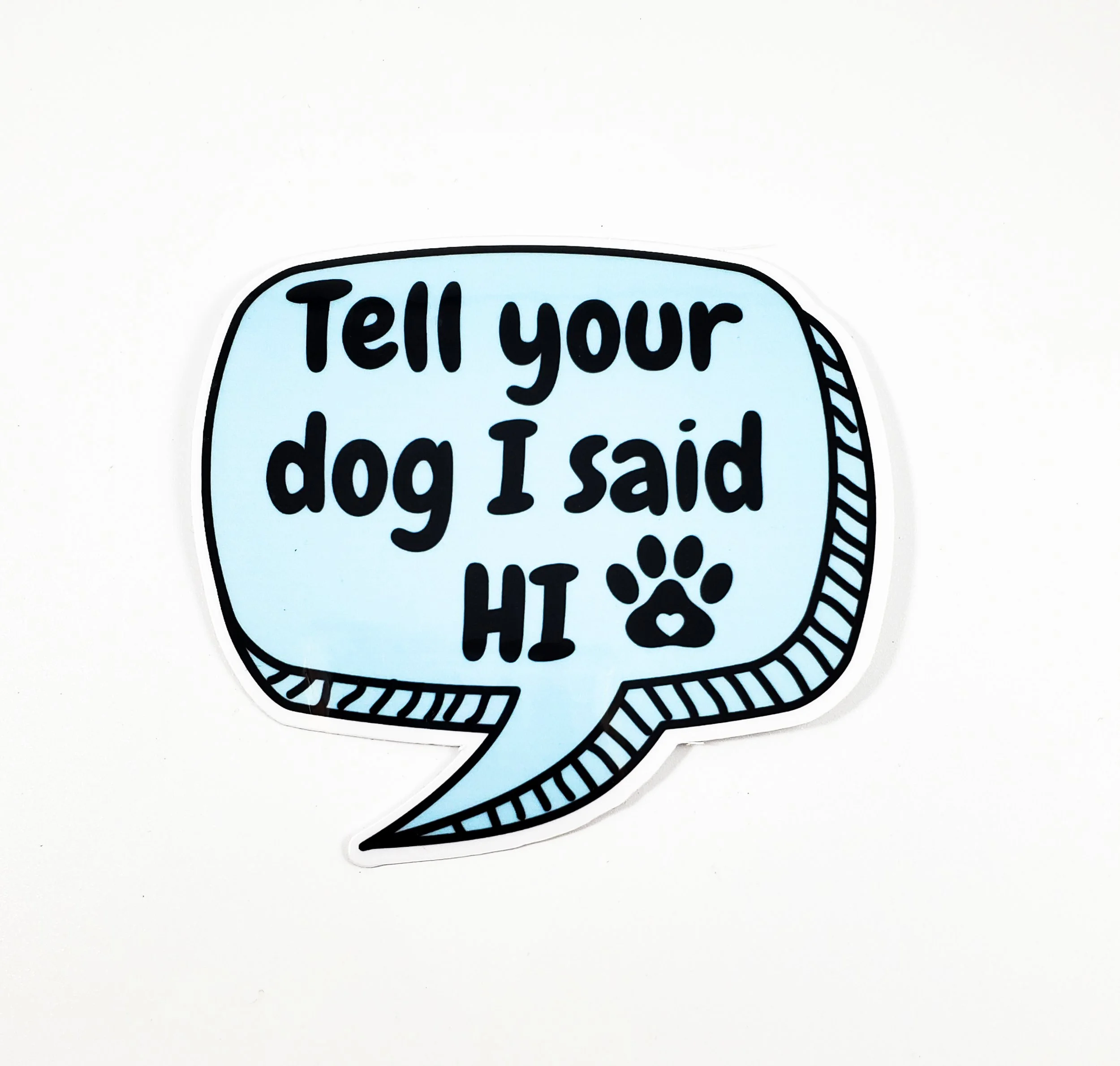 Tell your dog I said Hi sticker