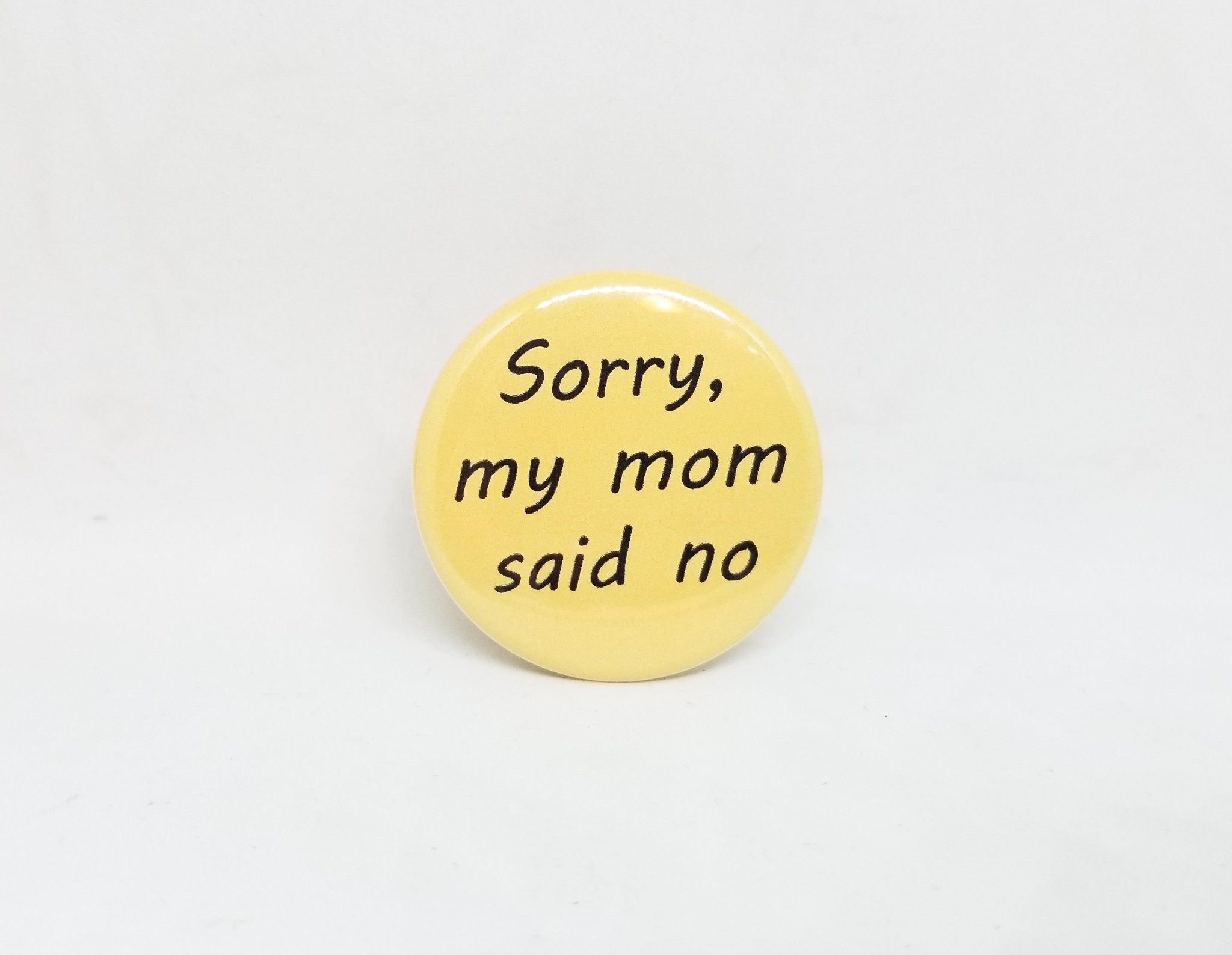 Sorry, my mom said no pin
