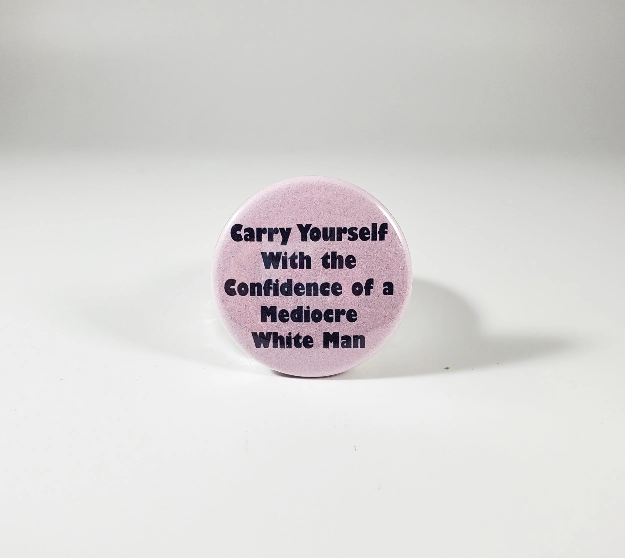 Carry yourself with the confidence of a mediocre white man button pin