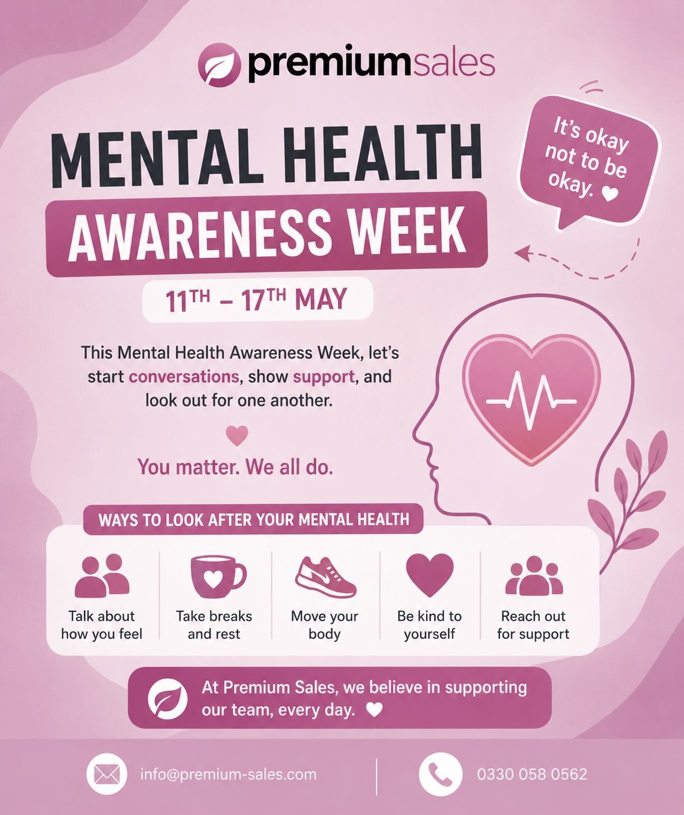💗 Mental Health Awareness Week 💗

This week is all about starting conversations, checking in with one another, and remembering that mental health matters every single day &mdash; not just this week.

At Premium Sales, we believe a supportive workpl