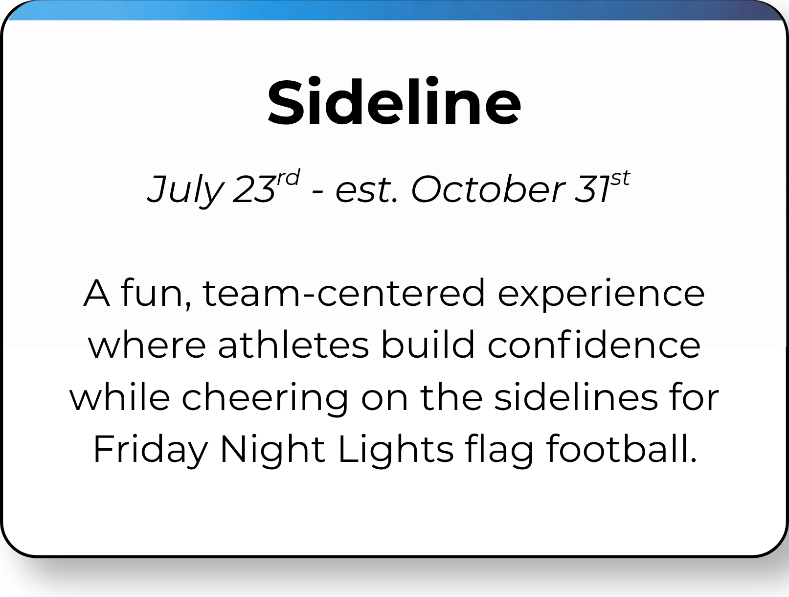 Event poster with the title 'Sideline' and dates July 23rd to October 31st. Description of a team-centered experience encouraging confidence building through cheerleading on the sidelines for Friday Night Lights flag football.