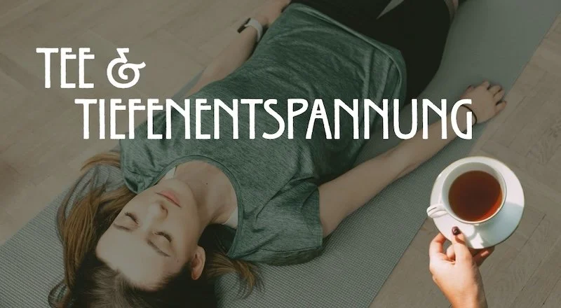 Special: Tee &amp; Tiefenentspannung