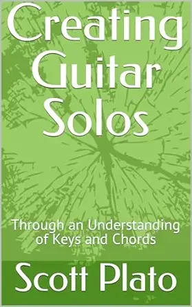 Creating Guitar Solos by Scott Plato