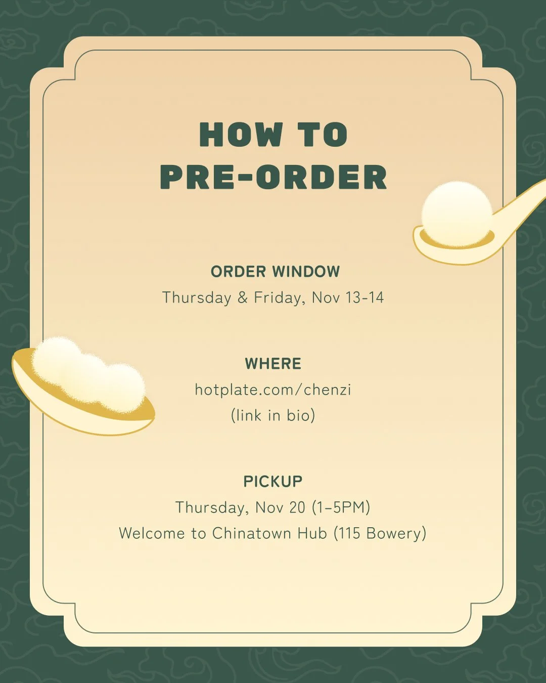 How to Pre-order. Order window is Thursday & Friday, Nov 13-14. Where: hotplate.com/chenzi. Pickup: Thursday Nov 20 (1-5 PM) Welcome to Chinatown Hub (115 Bowery)