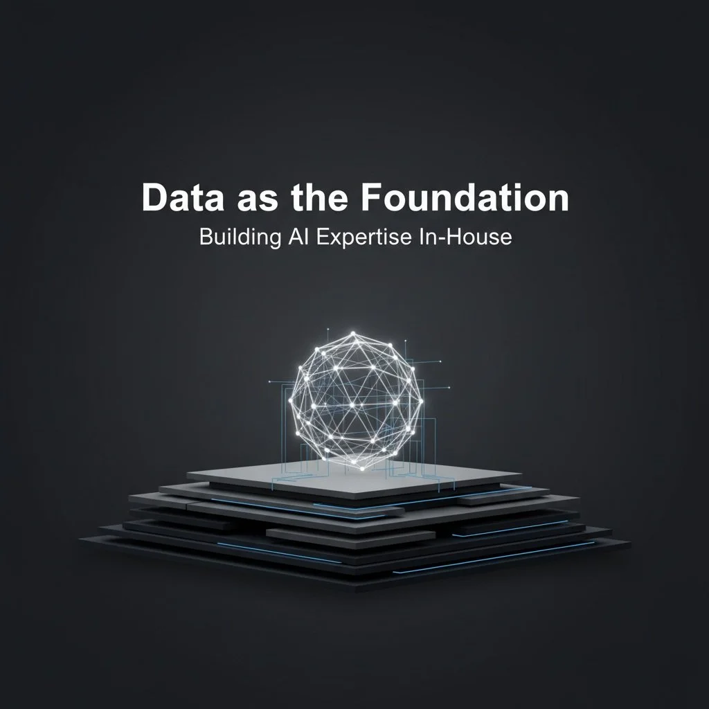 Data as the Foundation: Building AI Expertise In-House
