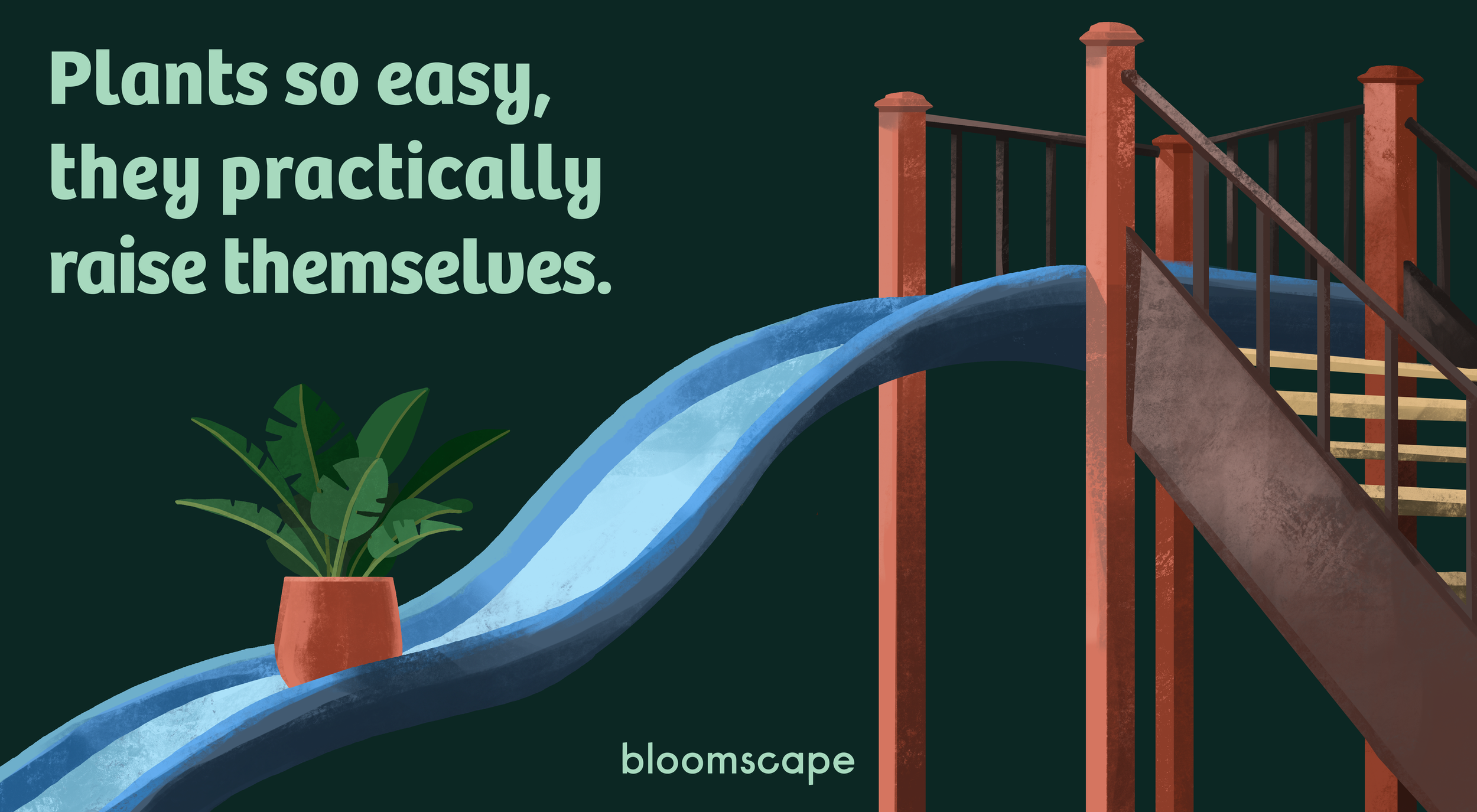 Illustration of a slide with a potted plant on it, accompanied by the text 'Plants so easy, they practically raise themselves,' and the word 'bloomscape' at the bottom.
