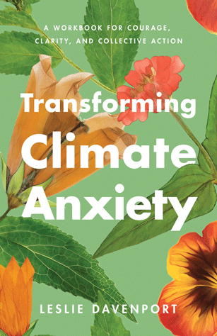 Cover of a book titled "Transforming Climate Anxiety" by Leslie Davenport, with a green background featuring colorful flowers and leaves.