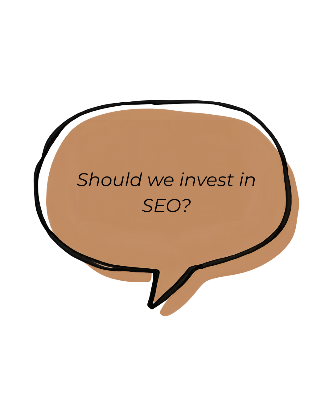 Speech bubble with the text 'Should we invest in SEO?'