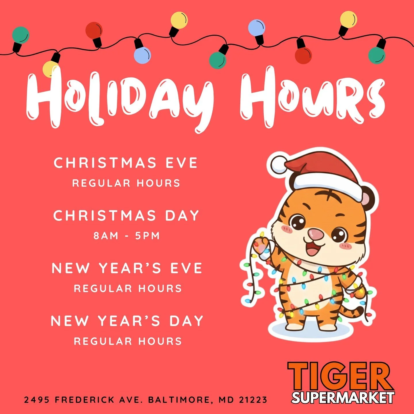 Happy holidays from Tiger Supermarket! We will be open from 8am to 5pm on Christmas Day and regular hours all other days.