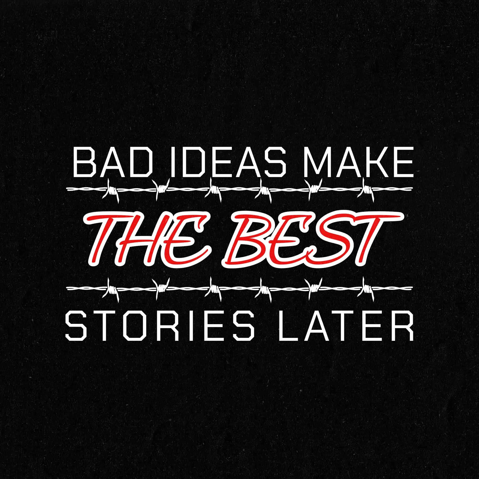 Bad Ideas, Best Stories Tee