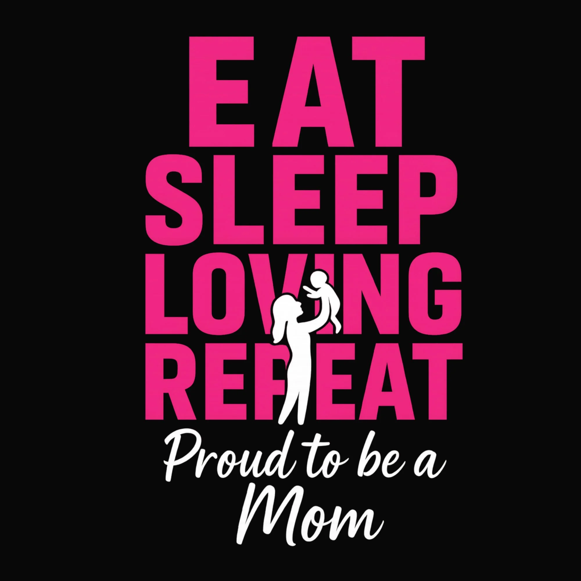 Eat Sleep Loving Repeat - Proud to Be a Mommy T-Shirt
