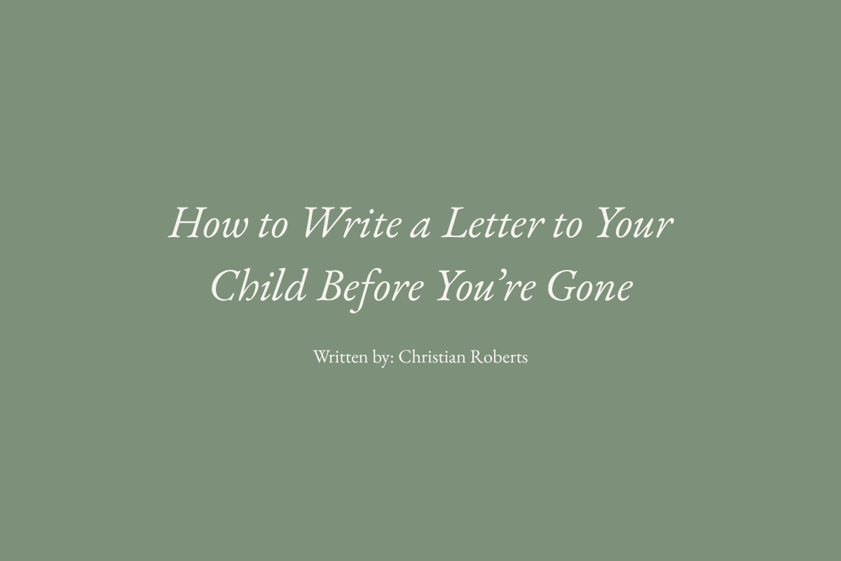 How to Write a Letter to Your Child Before You’re Gone