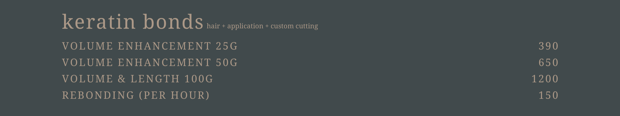 A menu for keratin bonds hair extension services listing volume enhancement at 25g for $390, at 50g for $650, and with length at 100g for $1200, as well as rebonding per hour for $150.