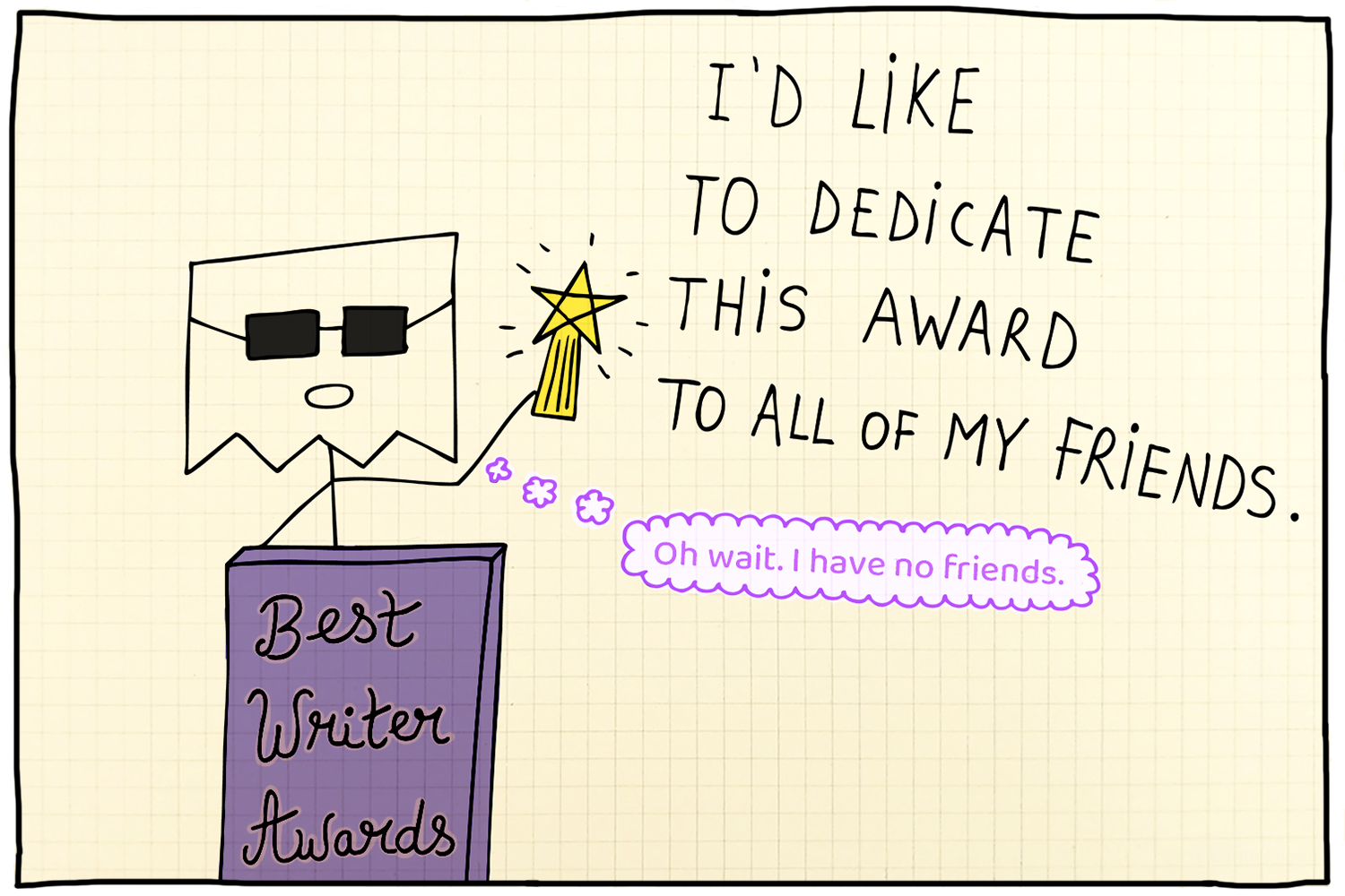 Hand-drawn illustration of a character with sunglasses and a tag reading "Best Writer Awards". The character is holding a star-shaped trophy. Text on the page reads, "I'd like to dedicate this award to all of my friends," with a handwritten note saying, "Oh wait. I have no friends."