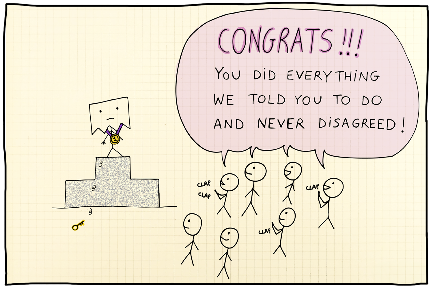 A stick figure receiving a gold medal on a podium with a sad face. Several stick figures are clapping and celebrating, with a speech bubble that reads, "CONGRATS!!! You did everything we told you to do and never disagreed!".