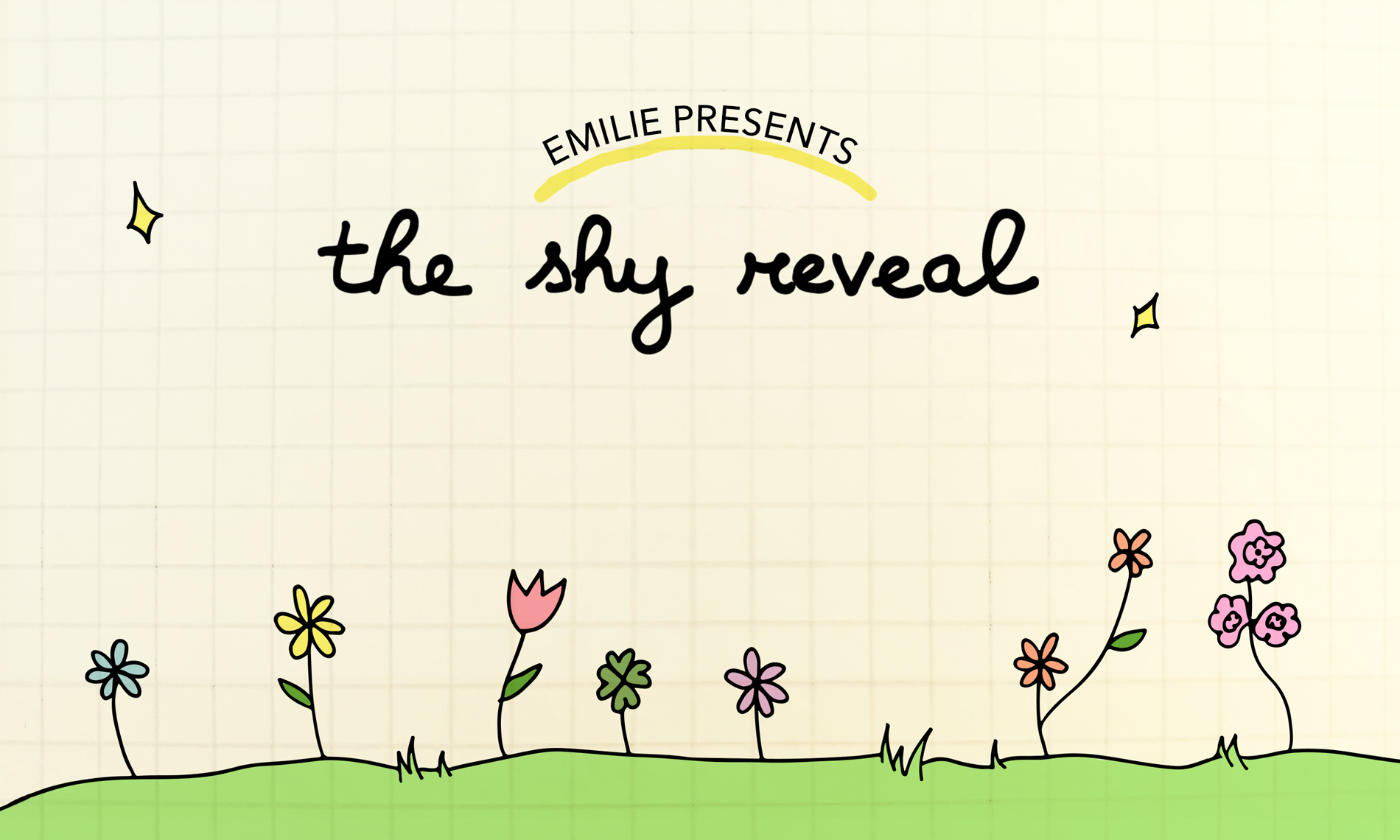 Title slide with handwritten text 'Emilie presents the shy reveal' above a row of colorful, simple-drawn flowers on a green grassy hill, with small star-shaped accents and a light beige grid background.