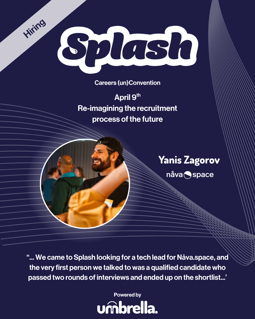 Splash testimonial with Yanis Zagorov smiling during the event. Quote shares success finding a qualified tech lead at Splash. Dark blue background, April 9th event date.